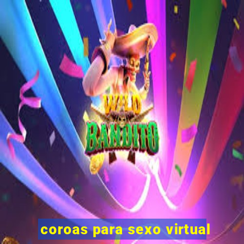 coroas para sexo virtual